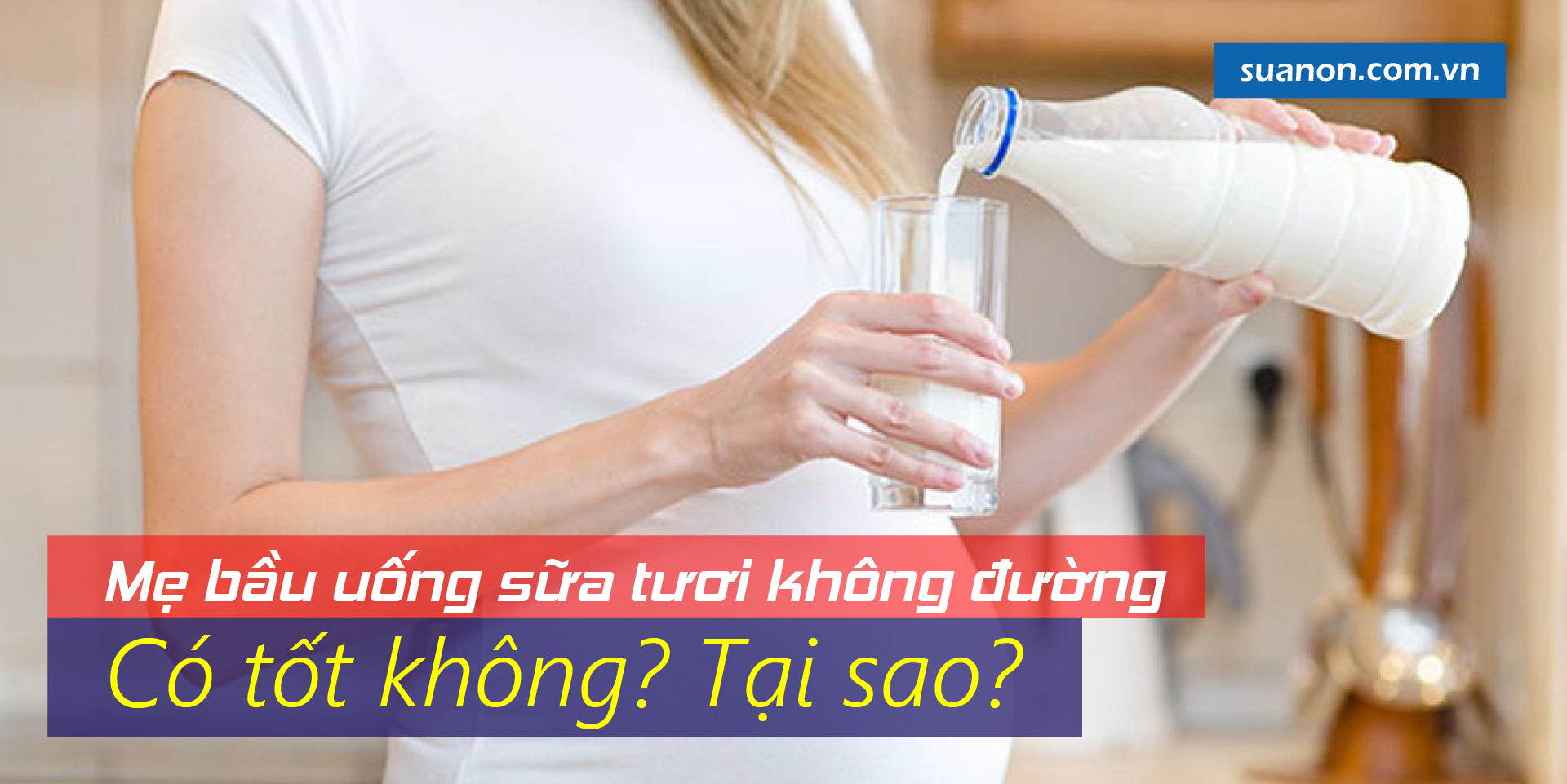 Mẹ bầu uống sữa tươi không đường có tốt không? Mua ở đâu?
